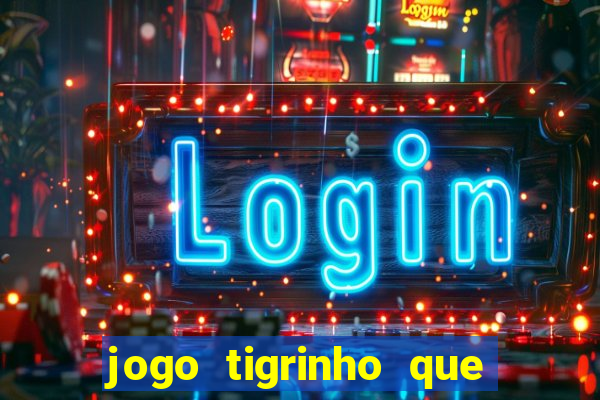 jogo tigrinho que da bonus no cadastro